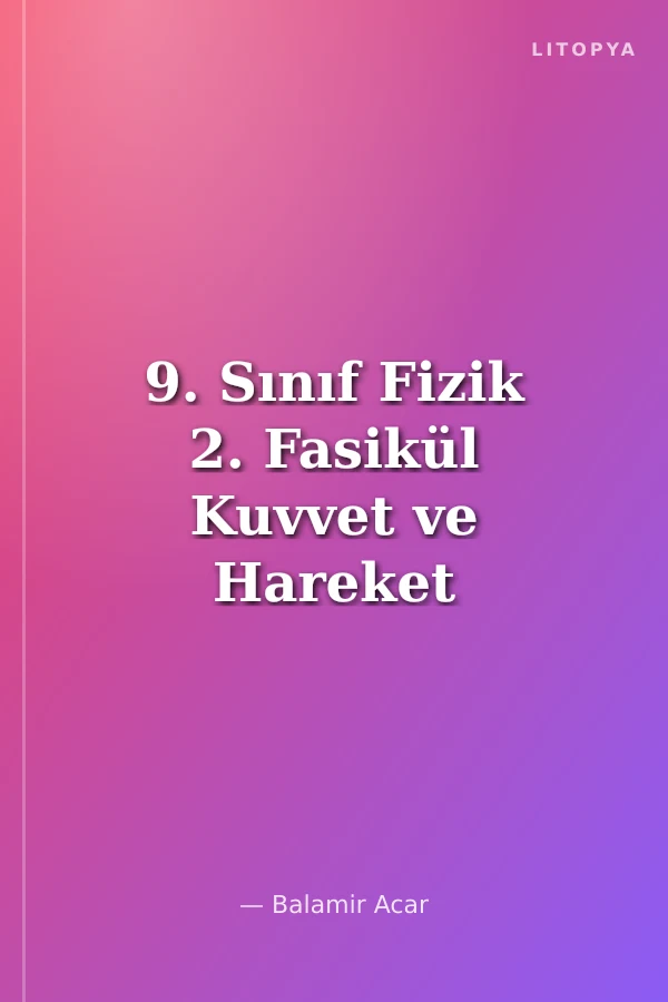 9. Sınıf Fizik 2. Fasikül Kuvvet ve Hareket