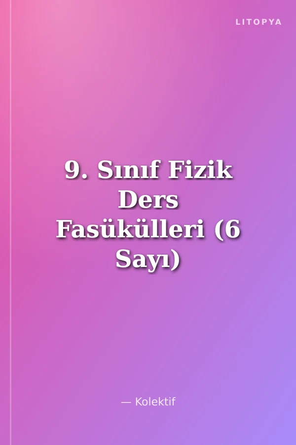 9. Sınıf Fizik Ders Fasükülleri (6 Sayı)