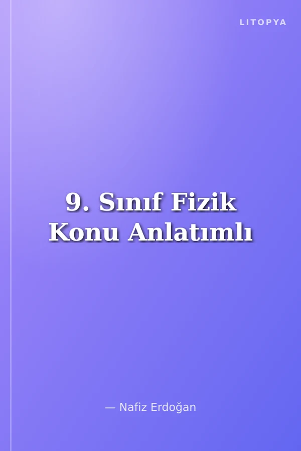 9. Sınıf Fizik Konu Anlatımlı