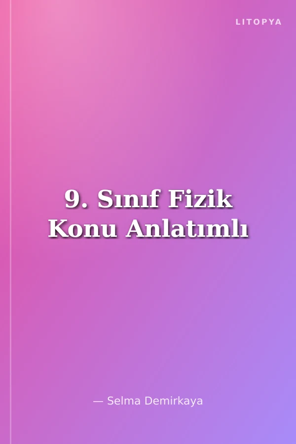 9. Sınıf Fizik Konu Anlatımlı