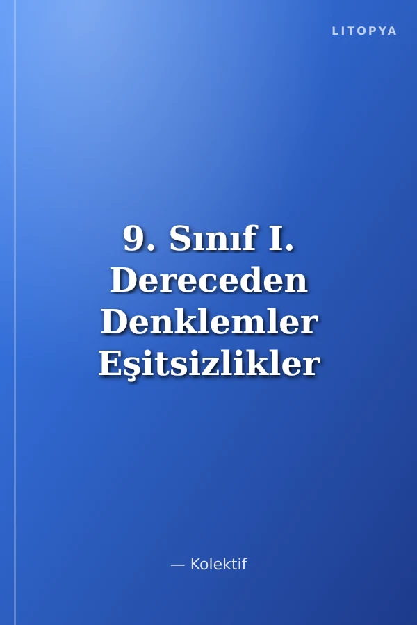 9. Sınıf I. Dereceden Denklemler Eşitsizlikler Mutlak Değer Üslü Köklü Sayılar