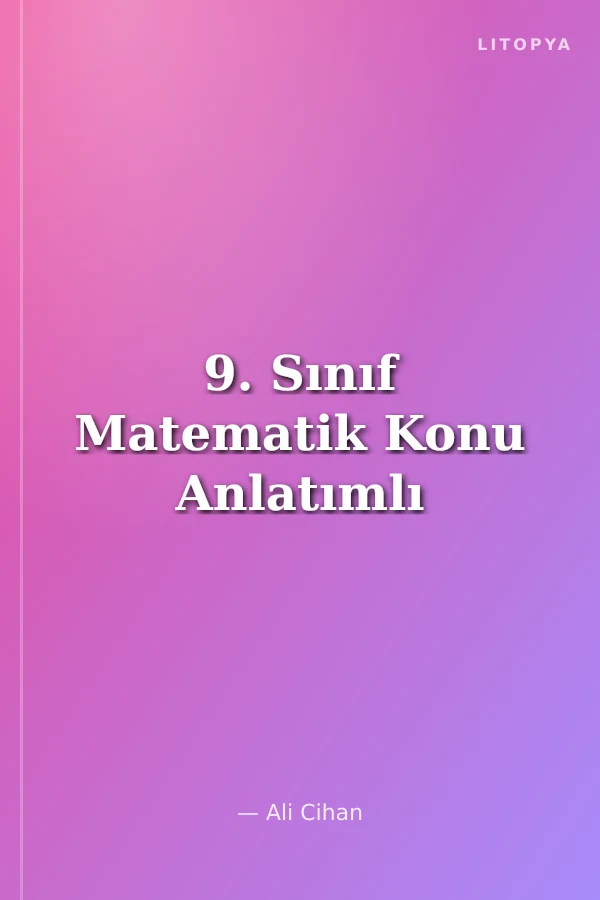 9. Sınıf Matematik Konu Anlatımlı