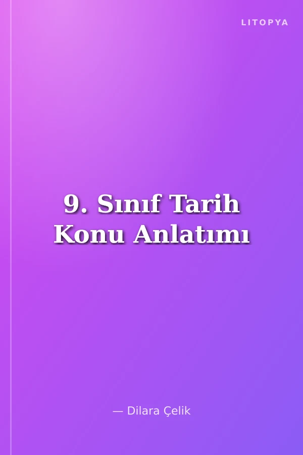 9. Sınıf Tarih Konu Anlatımı