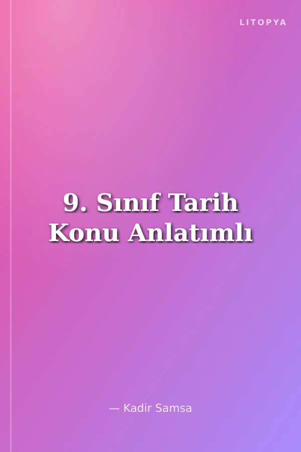 9. Sınıf Tarih Konu Anlatımlı