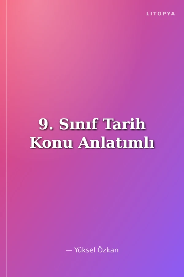 9. Sınıf Tarih Konu Anlatımlı