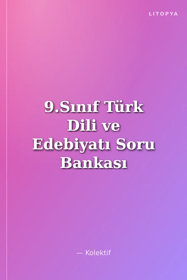 9.Sınıf Türk Dili ve Edebiyatı Soru Bankası
