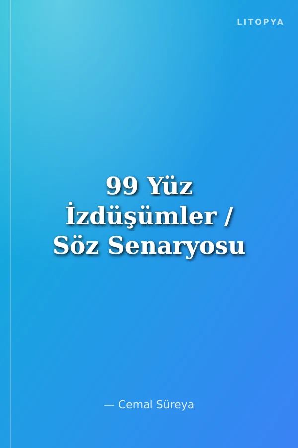 99 Yüz İzdüşümler / Söz Senaryosu