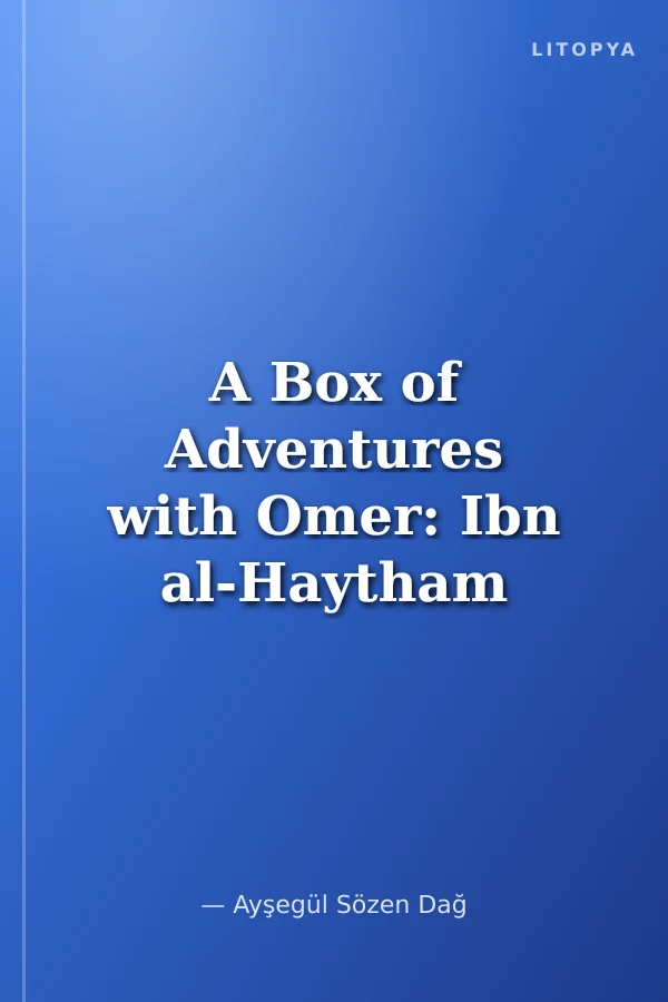 A Box of Adventures with Omer: Ibn al-Haytham