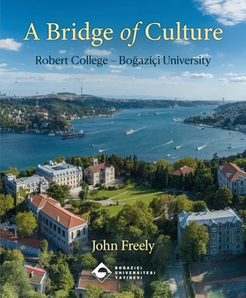 A Bridge of Culture: Robert College-Boğaziçi University How An American College in Istanbul Became A Turkish University