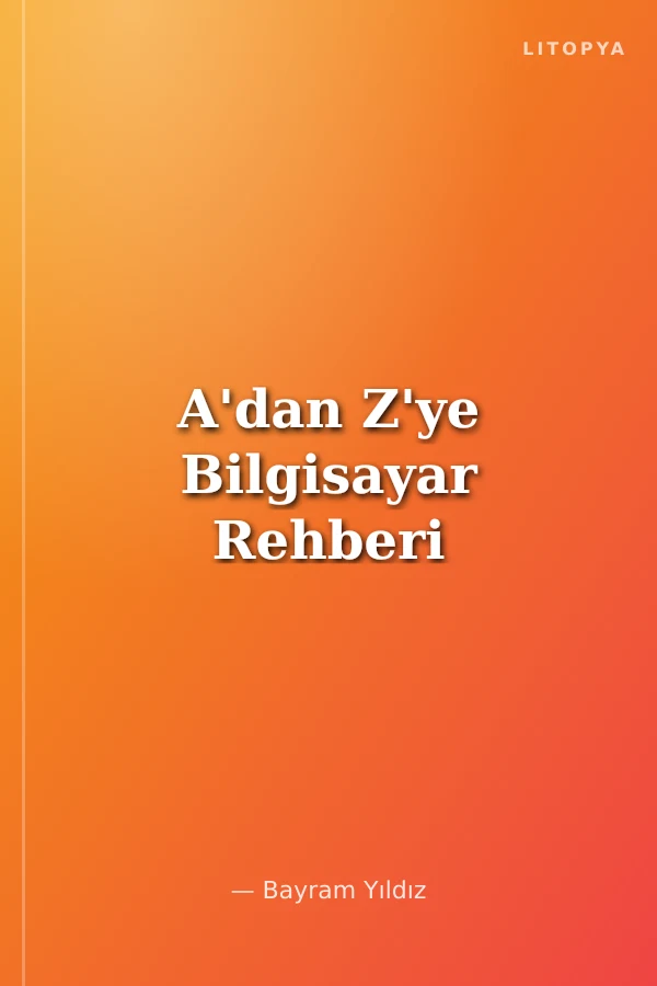 A'dan Z'ye Bilgisayar Rehberi