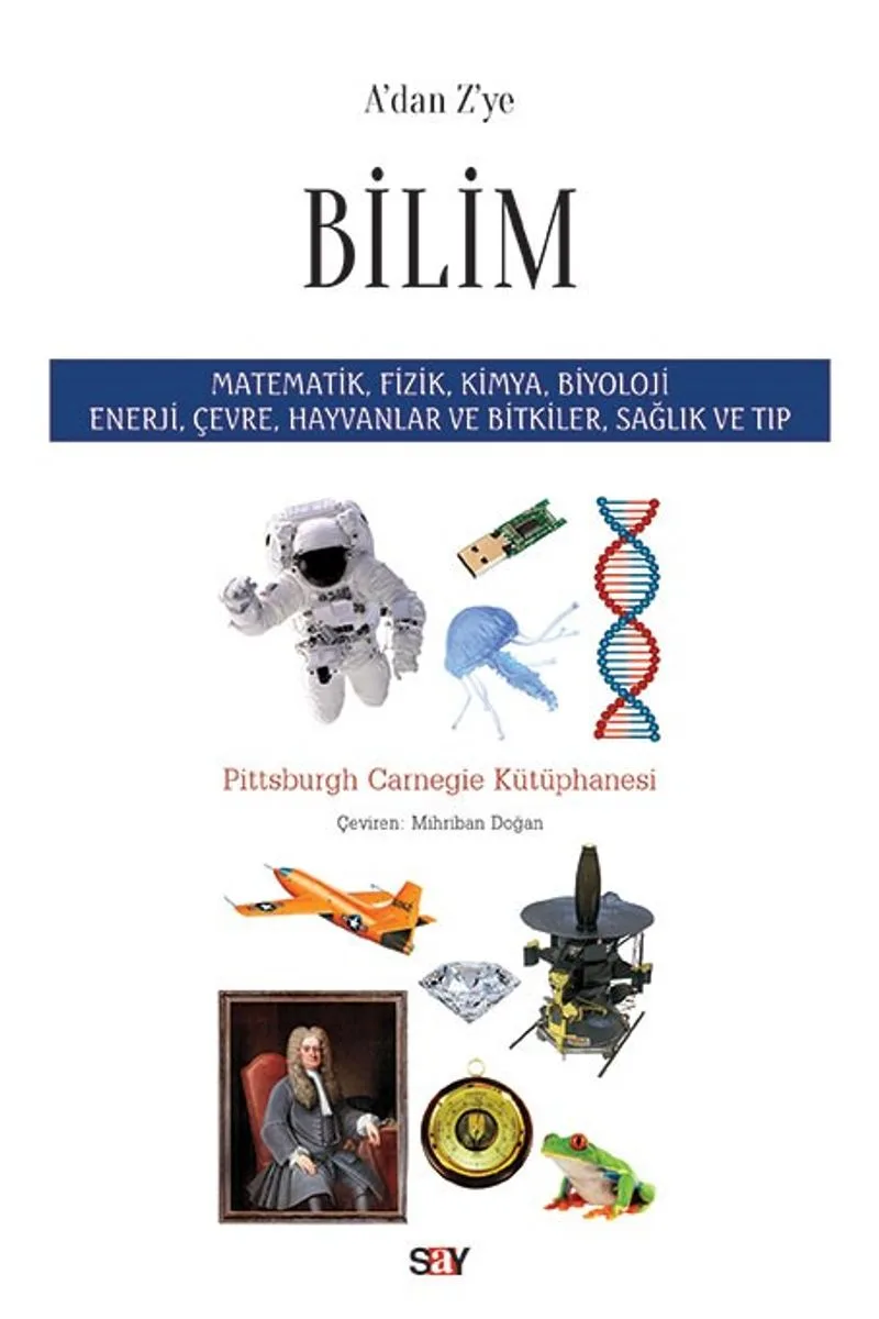 A'dan Z'ye Bilim Matematik, Fizik, Kimya, Biyoloji Enerji, Çevre, Hayvanlar ve Bitkiler, Sağlık ve Tıp