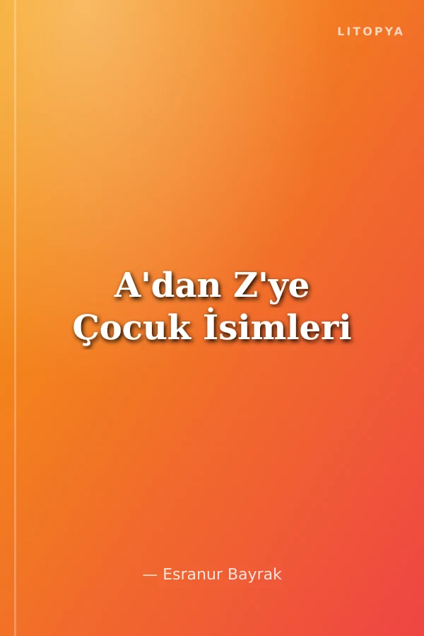 A'dan Z'ye Çocuk İsimleri