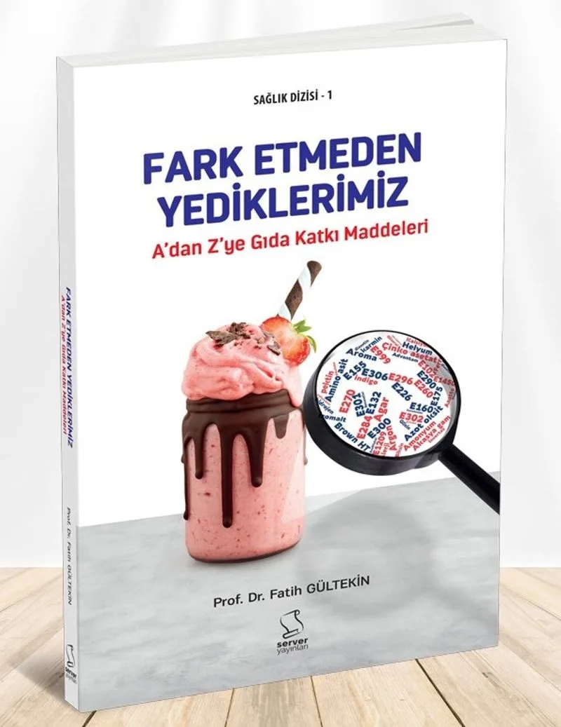 A'dan Z'ye Gıda Katkı Maddeleri Fark Etmeden Yediklerimiz