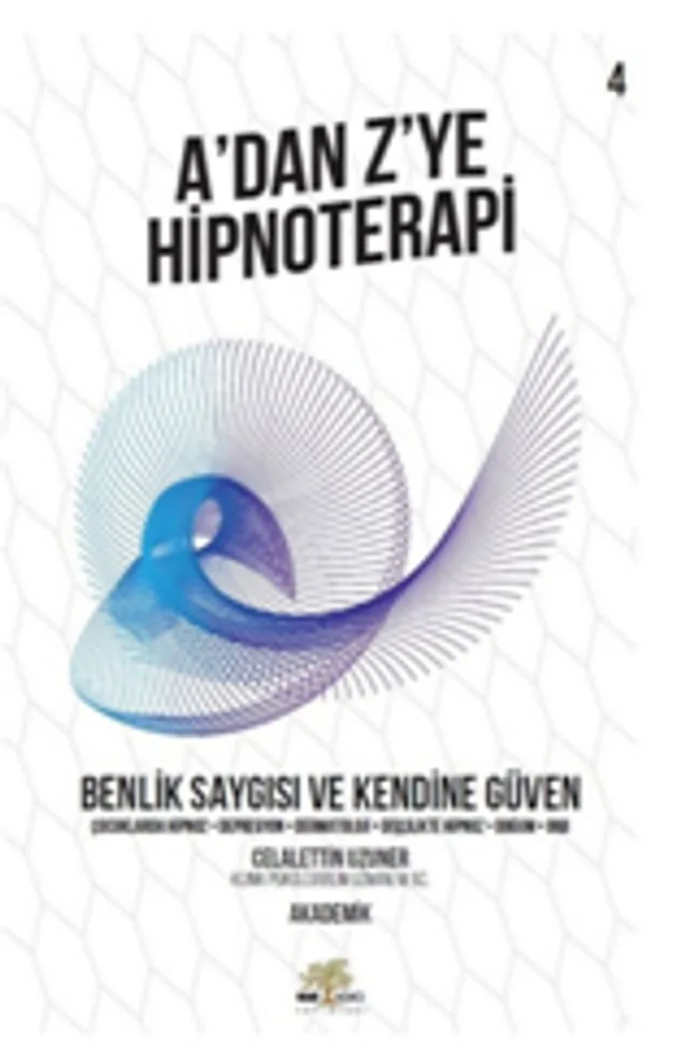 A'dan Z'ye Hipnoterapi 4 Benlik Saygısı ve Kendine Güven