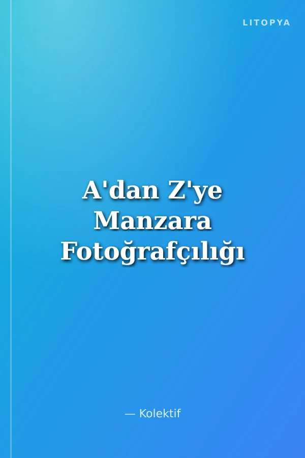 A'dan Z'ye Manzara Fotoğrafçılığı