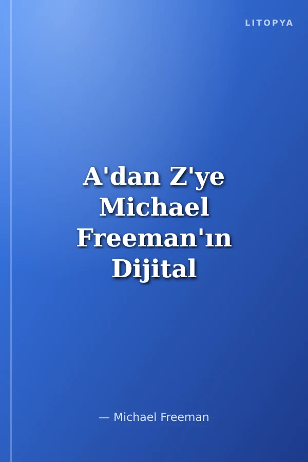 A'dan Z'ye Michael Freeman'ın Dijital Fotoğraf Okulu (4'lü Kut)