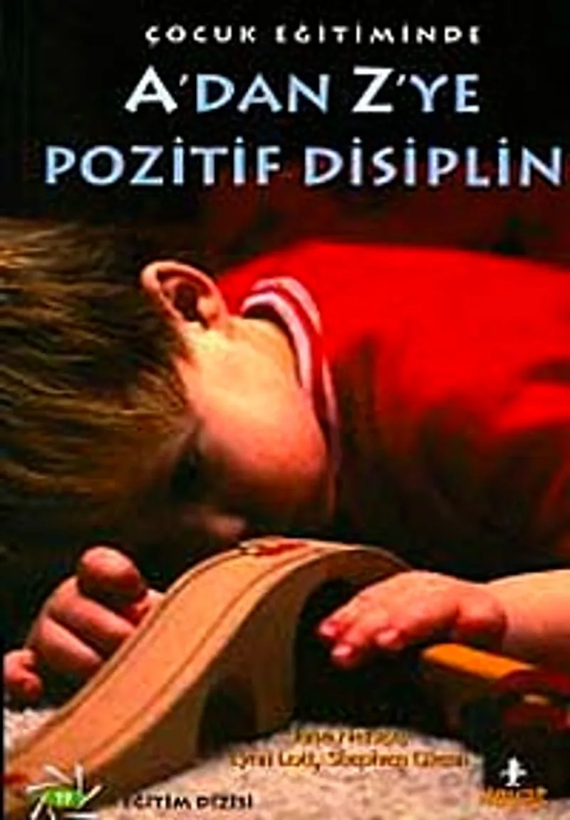 A'dan Z'ye Pozitif Disiplin / Çocuk Eğitiminde