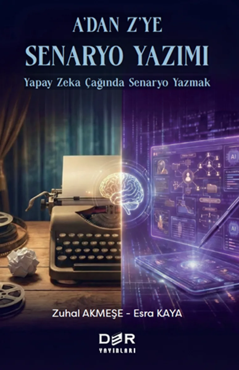 A'dan Z'ye Senaryo Yazımı Yapay Zeka Çağında Senaryo Yazmak