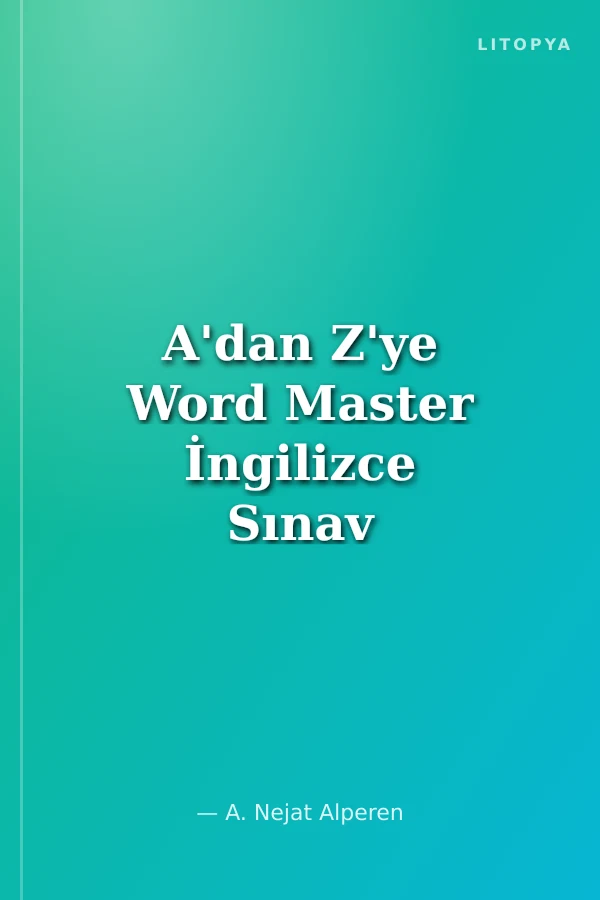 A'dan Z'ye Word Master İngilizce Sınav Sözcükleri ve Deyimleri Kılavuzu