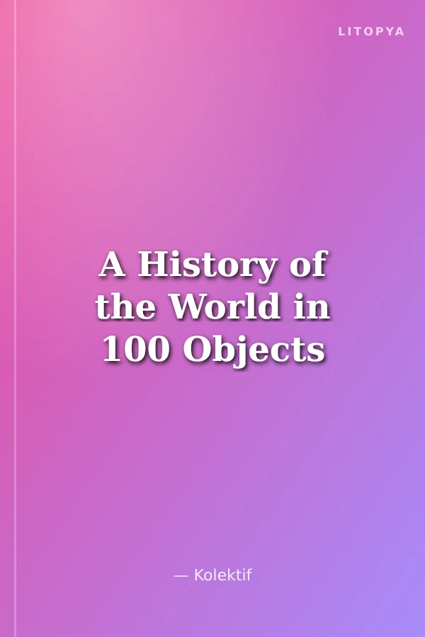 A History of the World in 100 Objects