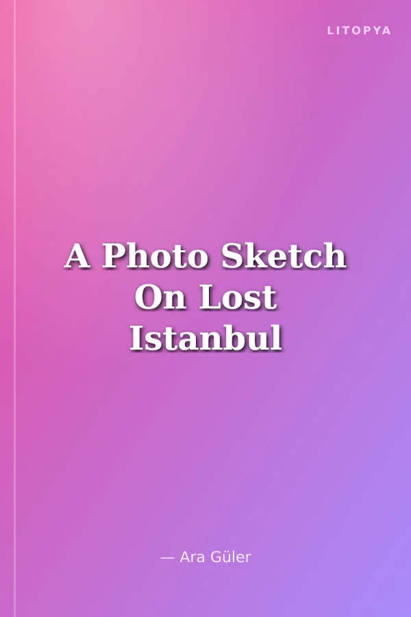 A Photo Sketch On Lost Istanbul