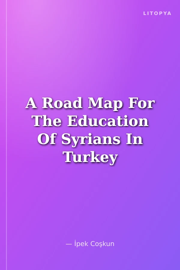 A Road Map For The Education Of Syrians In Turkey