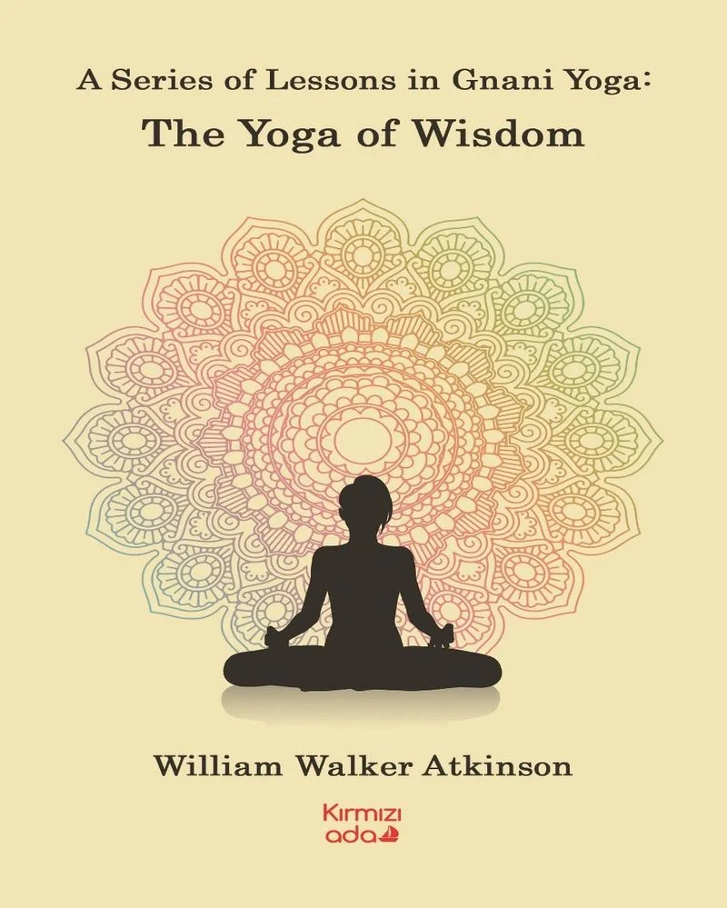 A Series Of Lessons in Gnani Yoga:The Yoga Wisdom