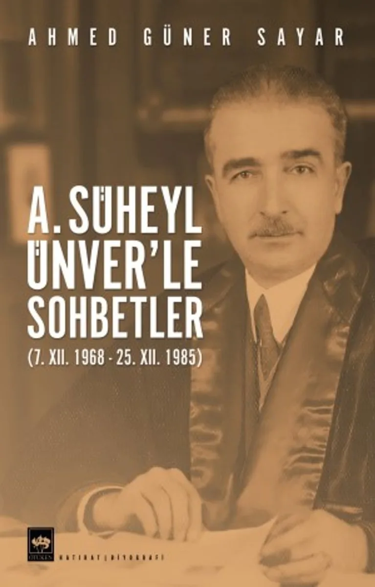 A.Süheyl Ünver'le Sohbetler (7. XII. 1968 - 25. XII. 1985)