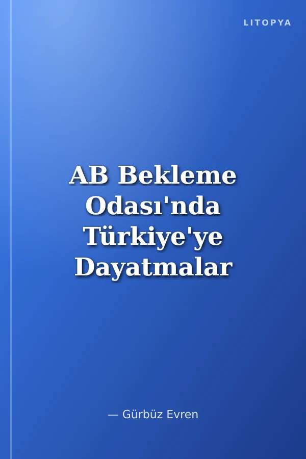 AB Bekleme Odası'nda Türkiye'ye Dayatmalar
