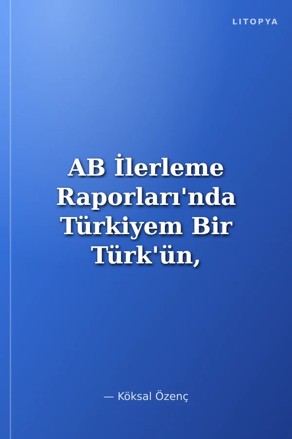AB İlerleme Raporları'nda Türkiyem Bir Türk'ün, AB ile Güreşi