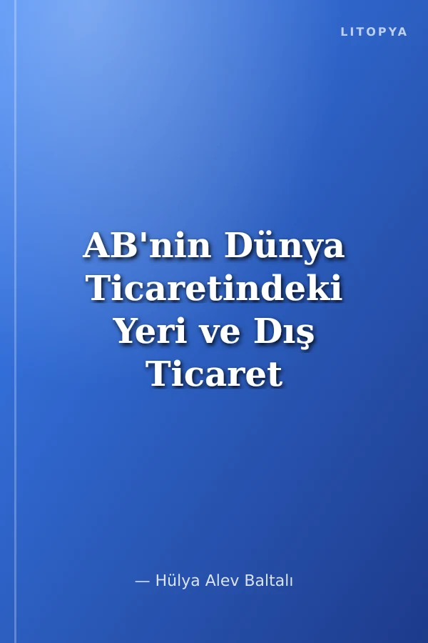 AB'nin Dünya Ticaretindeki Yeri ve Dış Ticaret Politikası