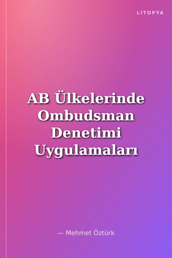 AB Ülkelerinde Ombudsman Denetimi Uygulamaları ve Türkiye