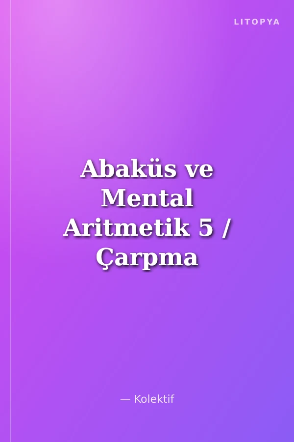 Abaküs ve Mental Aritmetik 5 / Çarpma İşlemini Öğreniyorum