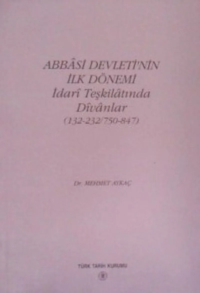 Abbasi Devletinin İlk Dönemi İdari Teşkilatında Divanlar (132-232 / 750-847) (13-Z-41)