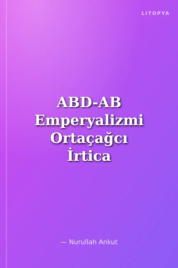 ABD-AB Emperyalizmi Ortaçağcı İrtica ve Türkiye