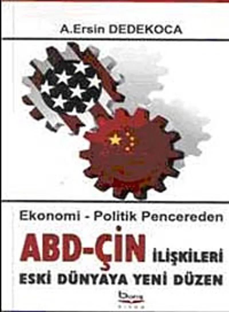 ABD-ÇİN İlişkileri Eski Dünyaya Yeni Düzen Ekonomi - Politik Pencereden