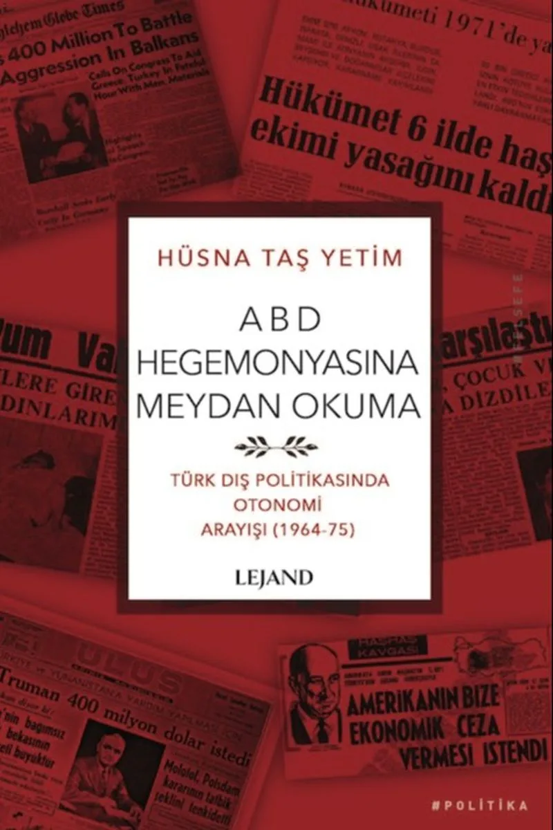 ABD Hegemonyasına Meydan Okuma Türk Dış Politikasında Otonomi Arayışı (1964-75)