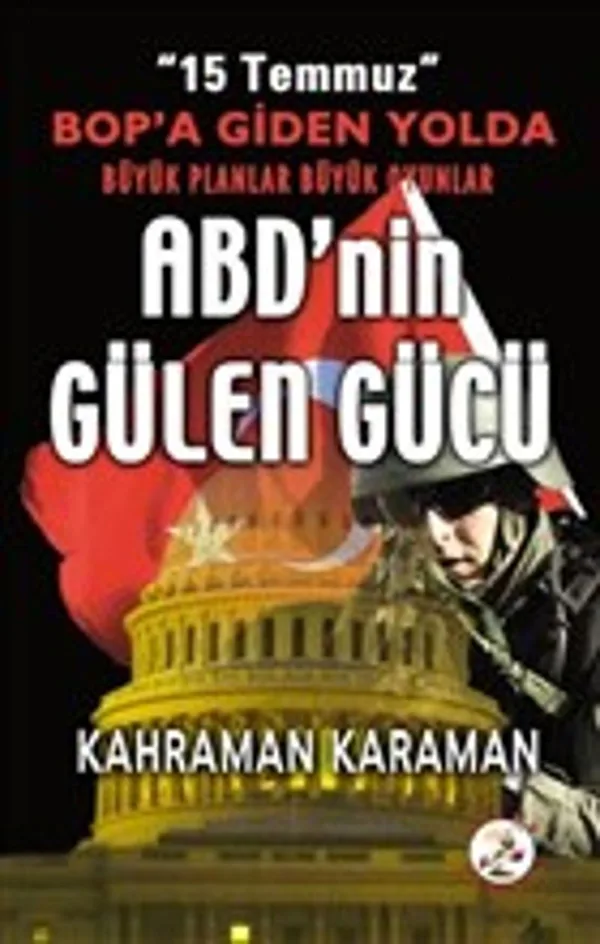 ABD'nin Gülen Gücü 15 Temmuz BOP'a Giden Yolda Büyük Planlar Büyük Oyunlar