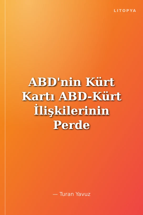 ABD'nin Kürt Kartı ABD-Kürt İlişkilerinin Perde Arkası