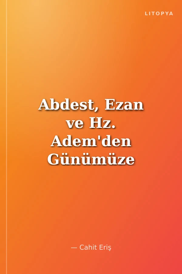 Abdest, Ezan ve Hz. Adem'den Günümüze Namaz