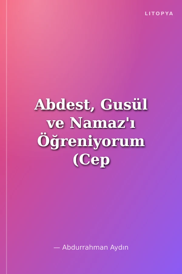 Abdest, Gusül ve Namaz'ı Öğreniyorum (Cep Boy) (Kod:090)