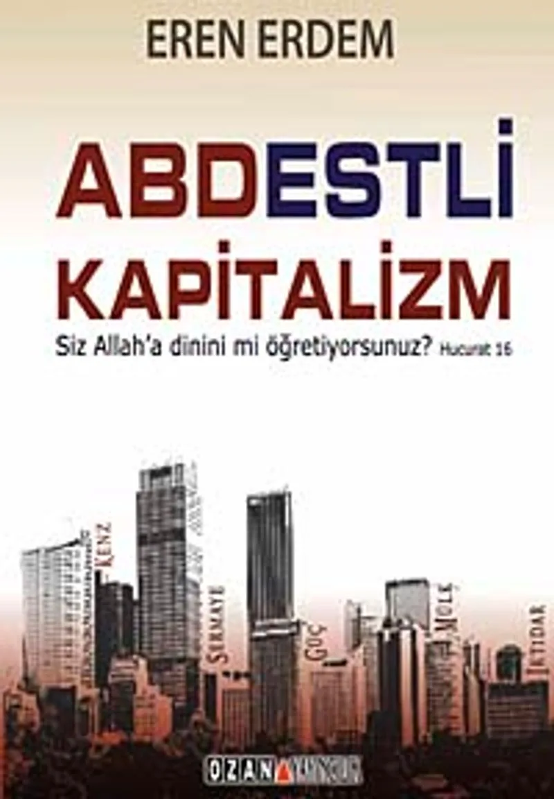 Abdestli Kapitalizm Siz Allah'a Dinini mi Öğretiyorsunuz?