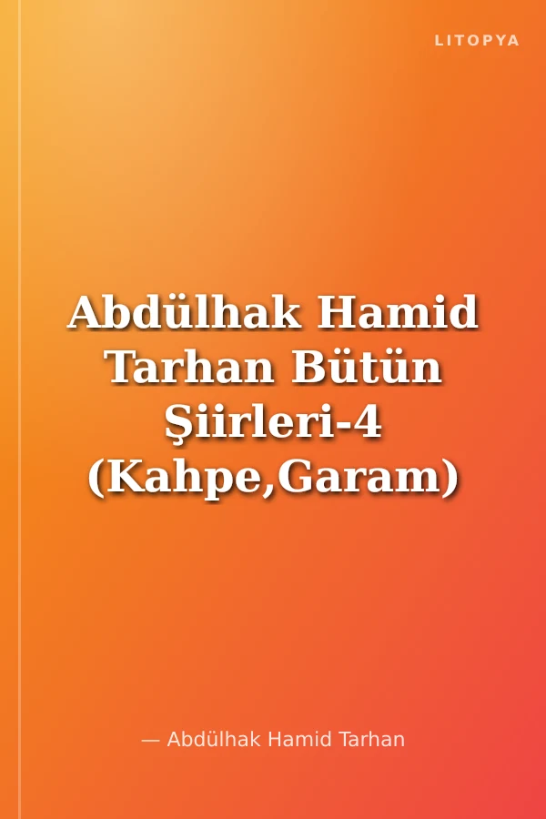 Abdülhak Hamid Tarhan Bütün Şiirleri-4 (Kahpe,Garam)