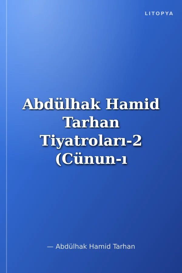 Abdülhak Hamid Tarhan Tiyatroları-2 (Cünun-ı aşk / Yabancı Dostlar)