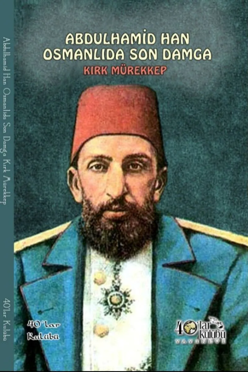 Abdülhamit Osmanlıda Son Damga Kırk Mürekkep
