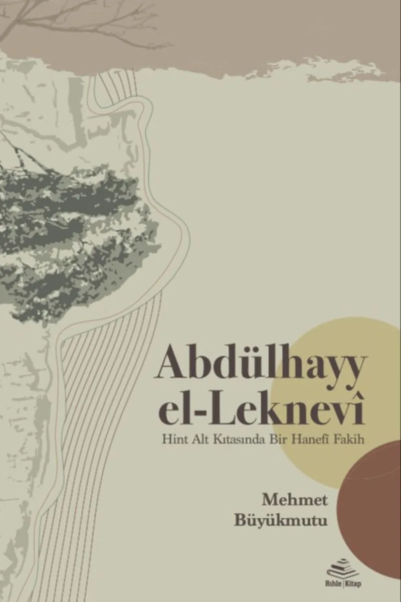 Abdülhayy el-Leknev&icirc; Hint Alt Kıtasında Bir Hanef&icirc; Fakih