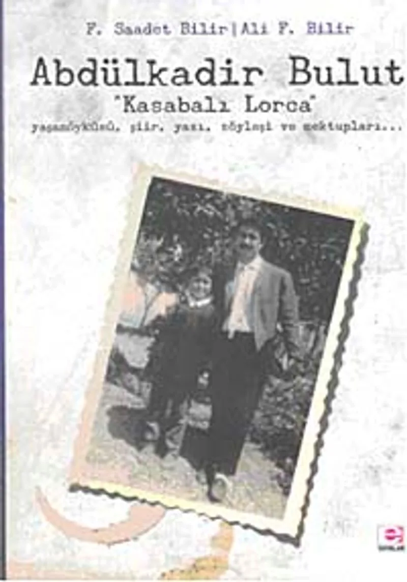 Abdülkadir Bulut Kasabalı Lorca Yaşamöyküsü Şiir Yazı Sözyleşi ve Mektupları...