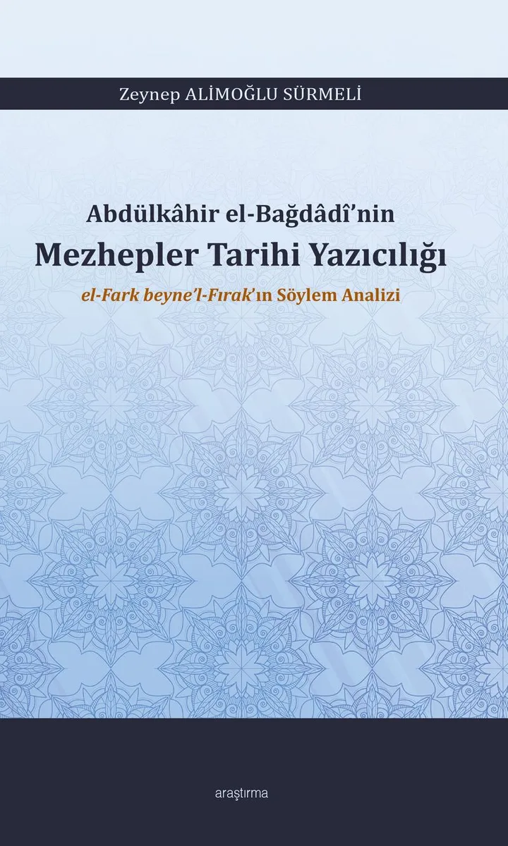 Abdülkahir el-Bağdad&icirc;'nin Mezhepler Tarihi Yazıcılığı el-Fark beyne'l-Fırak'ın Söylem Analizi