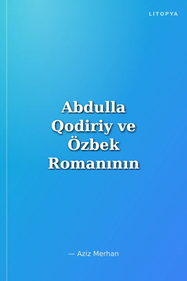 Abdulla Qodiriy ve Özbek Romanının Doğuşu