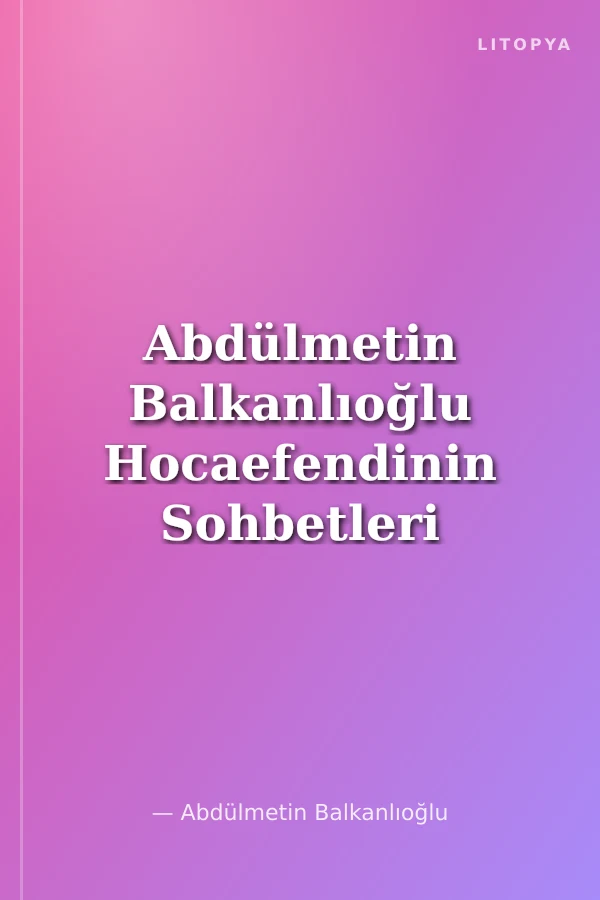 Abdülmetin Balkanlıoğlu Hocaefendinin Sohbetleri 2